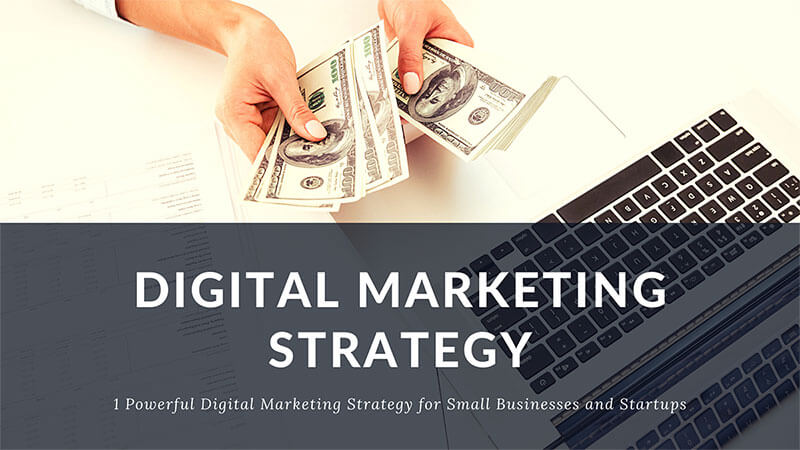 1 Powerful Digital Marketing Strategy for Small Businesses and Startups