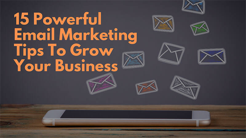 Email Marketing to Grow Your Business: 15 Powerful Conversion Tips