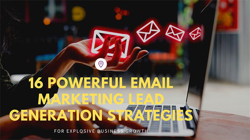 16 Powerful Email Marketing Lead Generation Strategies