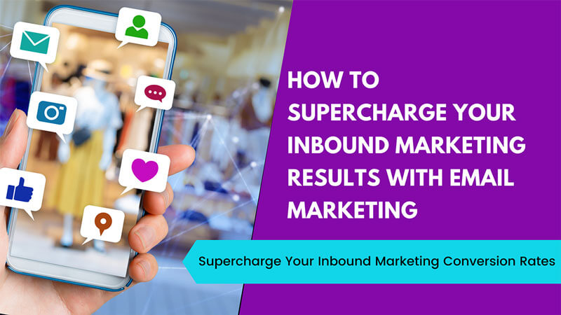 How To Supercharge Your Inbound Marketing Results With Email Marketing