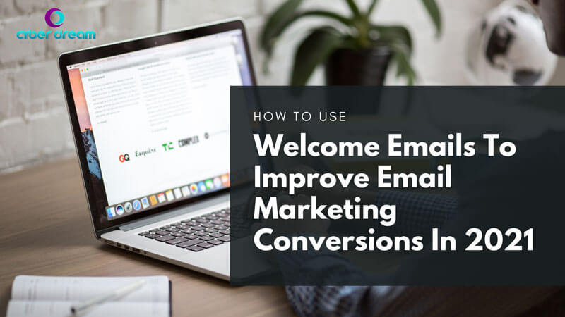 How To Use Welcome Emails To Improve Email Marketing Conversions in 2021