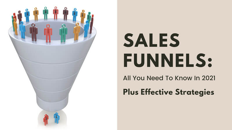 Sales Funnels: All You Need To Know In 2021 Plus Effective Strategies