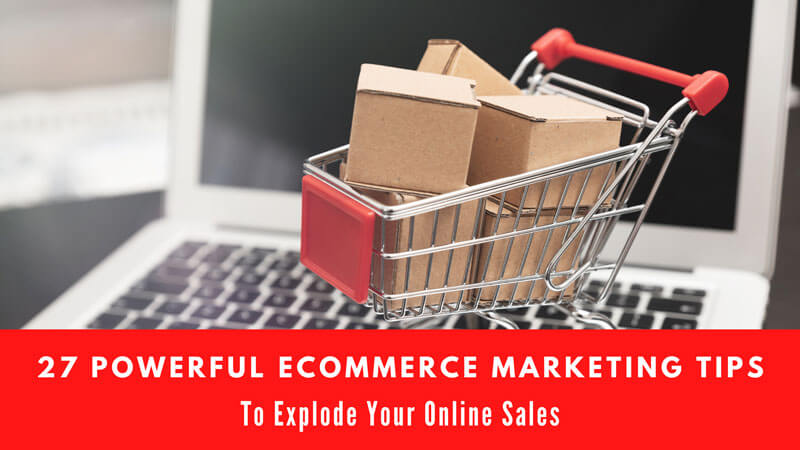 27 Powerful eCommerce Marketing Tips To Explode Your Online Sales I’m thrilled to